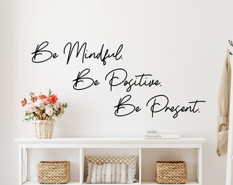 Be mindful, be positive, be present wall decal- mindfulness decor, positivity decal, live in the moment, affirmation wall art