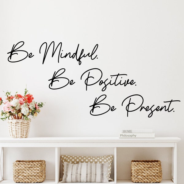 Be mindful, be positive, be present wall decal- mindfulness decor, positivity decal, live in the moment, affirmation wall art