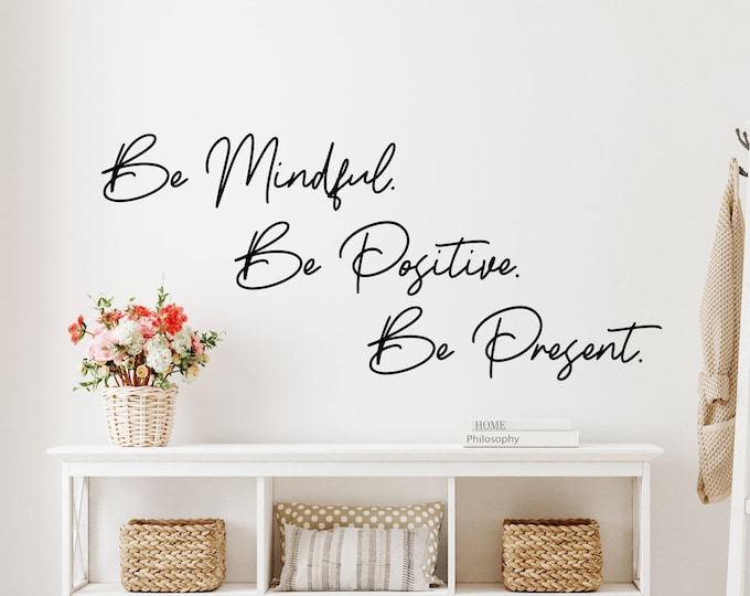 Be mindful, be positive, be present wall decal- mindfulness decor, positivity decal, live in the moment, affirmation wall art