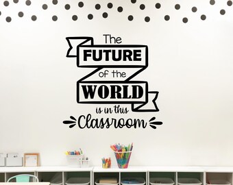 Classroom wall decal, classroom decor, classroom wall art, teacher decal, school wall decal // the future of the world is in this classroom