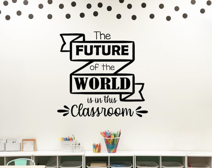 Classroom wall decal, classroom decor, classroom wall art, teacher decal, school wall decal // the future of the world is in this classroom