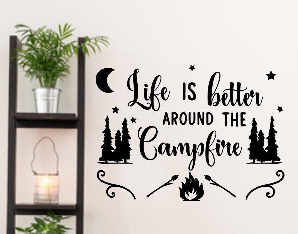 Camping Decal Life is better around the campfire Vinyl Sticker & Wall Decals 