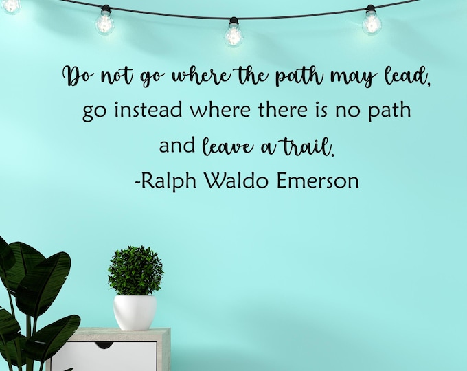 Do not go where the path may lead Ralph Waldo Emerson quote wall decal - Leave a trail, pave your own path, go your own way
