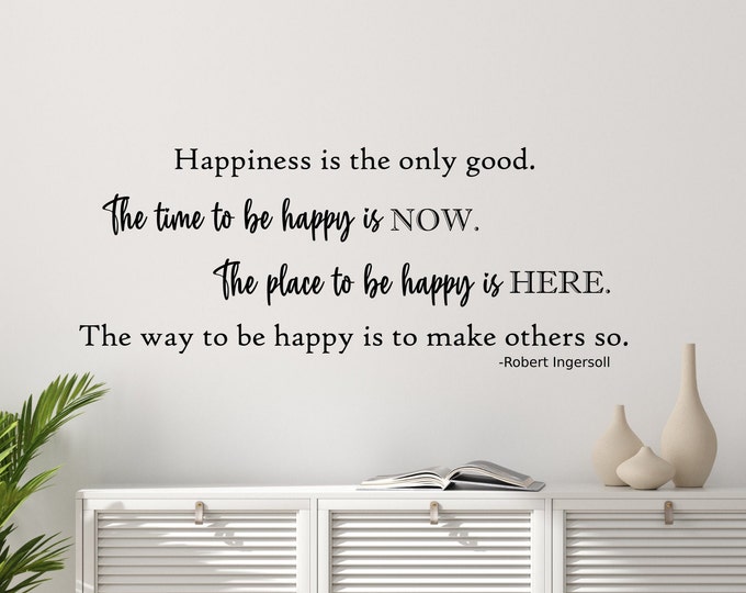 Happiness quote wall art decal // The time to be happy is now, The place to be happy is here Robert Ingersoll
