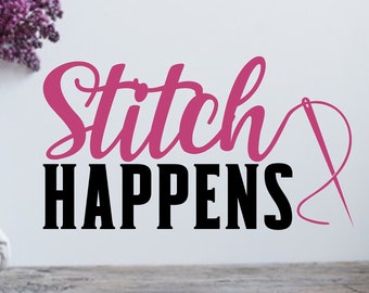 Stitch happens, sewing room decor, sewing gift, sewing room art, sewing sign, wall decals, quilting room, knitting room,