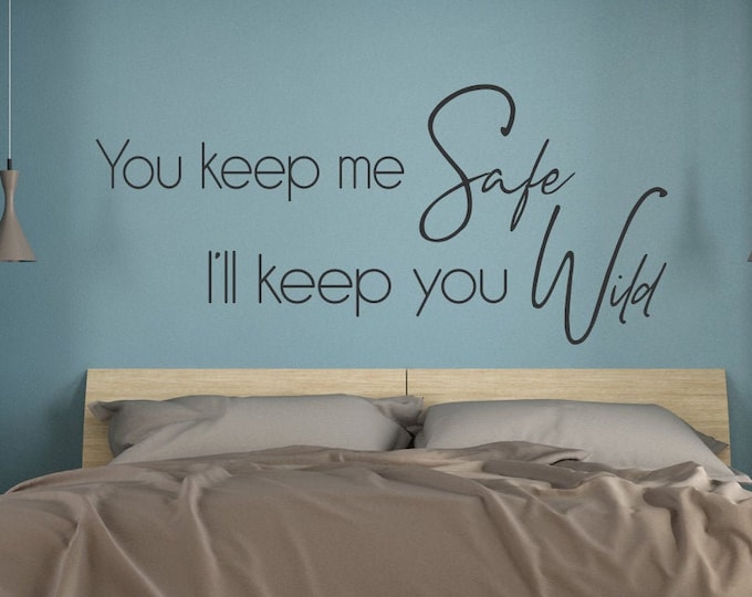 You keep me safe I'll keep you wild wall art vinyl decal for master bedroom, love bedroom sign, over bed decor,