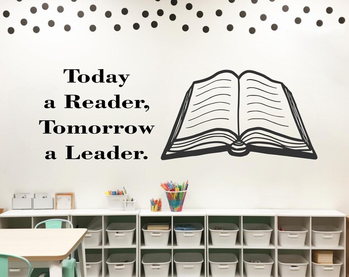Today a reader wall decal, Tomorrow a leader // book, reading, teacher, classroom wall art