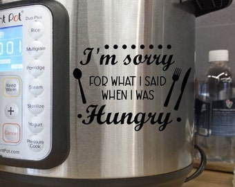 Funny kitchen wall art decal, Kitchen wall decal, instant pot decal, dining room wall art, Im sorry for what I said when I was hungry