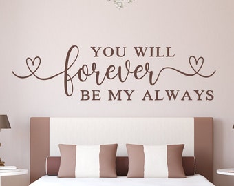 You Will Forever Be My Always, Love Wall Decal, Bedroom Quote, Always and forever, romantic wall art