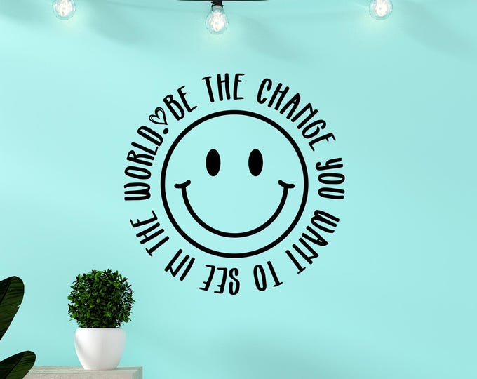 Smiley face wall decal, Be the change you want to see in the world / preppy wall art, positive quote, positivity tween bedroom decor