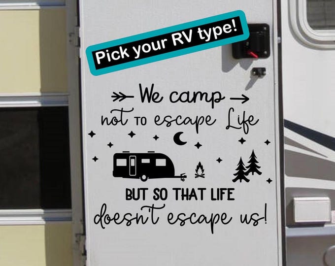 We camp not to escape life but so life doesn't escape us! Custom RV decal for camper, Camping Quotes, love to camp, camping life, rv gifts,