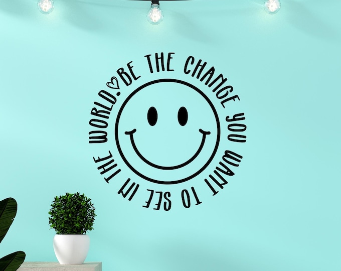 Smiley face wall decal, Be the change you want to see in the world / preppy wall art, positive quote, positivity tween bedroom decor