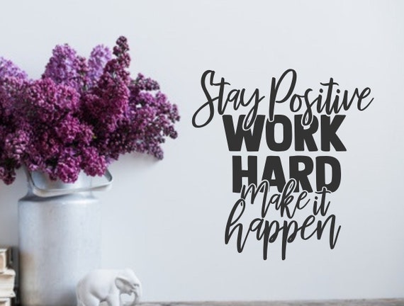 Stay Positive Work Hard Make It Happen Wall Decal Positive | Etsy