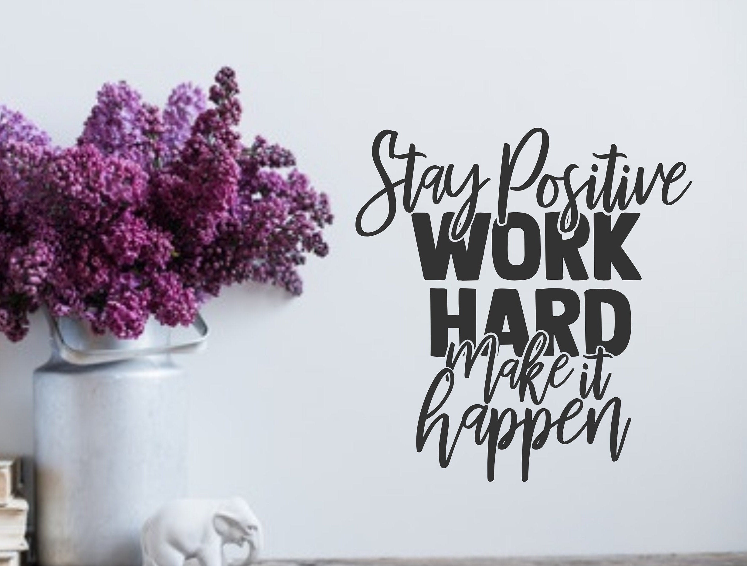 Stay positive, work hard, make it happen, wall decal, positive quotes