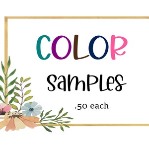 May include: A gold frame with the text "COLOR SAMPLES .50 each" surrounded by a floral border. The word "COLOR" is in colorful letters.