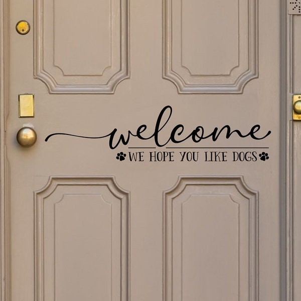 welcome front door decal, we hope you like dogs, door vinyl decal, entryway decal, mudroom decal, door vinyl lettering, door decal,