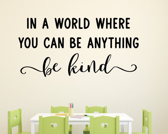 Be kind wall decal, In a world where you can be anything be kind decal, Children ~ Kids ~ Preschool ~ Daycare ~ Nursery ~ Class ~ Decor