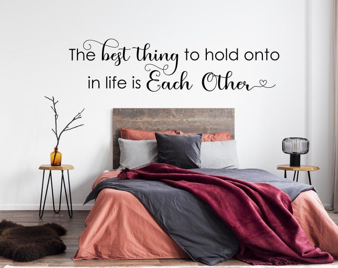 The best thing to hold onto in life is each other master bedroom romantic wall decal for couples, bedroom wall art, master bedroom decor