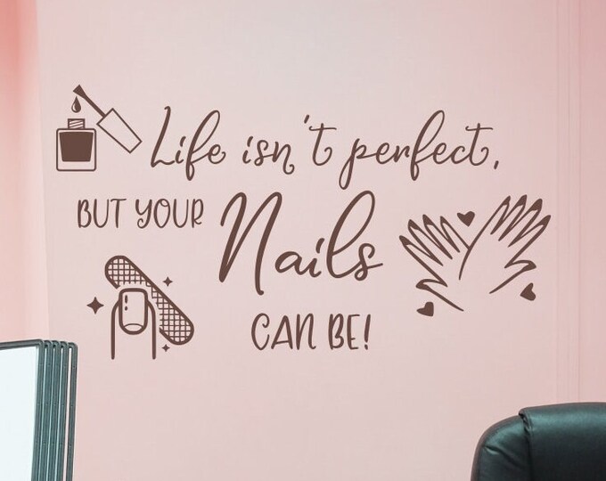 Nail salon wall art, nail wall decals, nail salon decor, nail salon decal, nail salon art- Life isn't perfect but your nails can be!