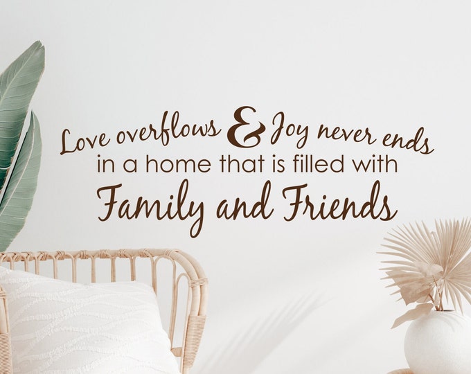 Love overflows and Joy never ends in a home that is filled with Family and Friends, dining room, living room, entryway, wall decal,