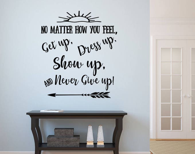 Get up dress up, show up, never give up, motivational decal // inspirational quote