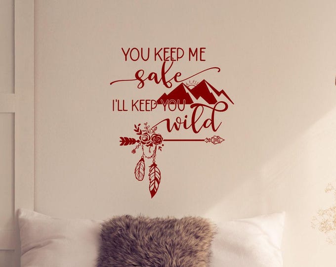You keep me safe I'll keep you wild, bedroom wall decal, bedroom wall decor, master bedroom decor, boho bedroom decor, boho wall decor