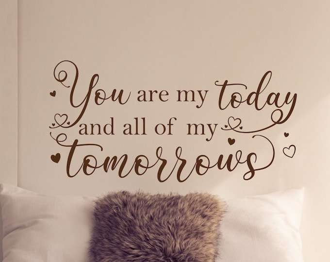 Romantic wall quote vinyl decal -You are my today and all of my tomorrows- bedroom wall decal, master bedroom decal, established date