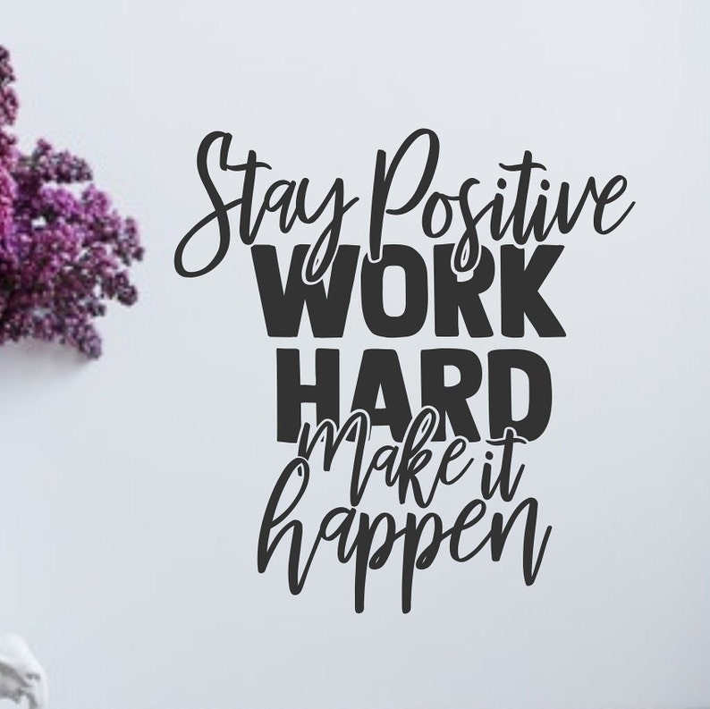 Stay positive, work hard, make it happen, wall decal, positive quotes, motivational decal, inspirational wall art, image 1