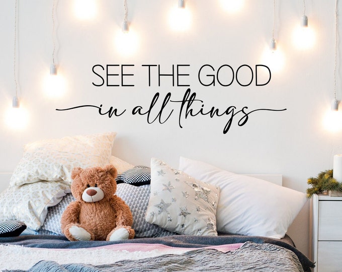 See the good in all things wall decal, positivity wall decor, inspirational art, motivational decor, be the good, choose happy