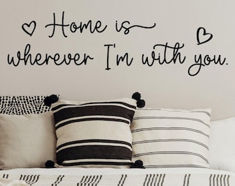 Romantic Bedroom Wall Decal: Home is Wherever I'm With You