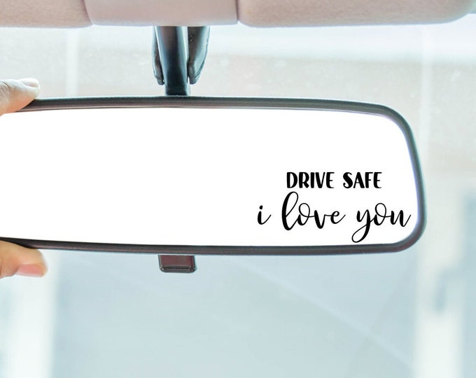 Drive safe i love you car mirror decal, rearview mirror, mirror sticker, front door decal, be safe, front door sticker