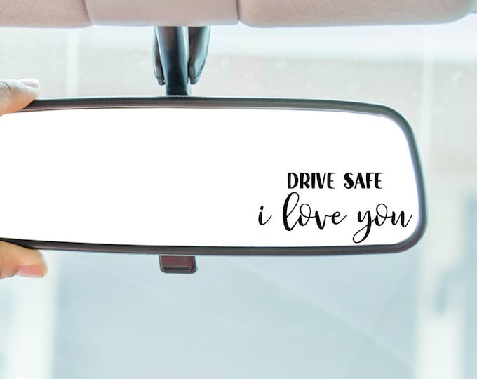 Drive safe i love you car mirror decal, rearview mirror, mirror sticker, front door decal, be safe, front door sticker