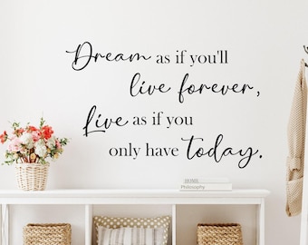 Dream quote wall decal - Dream big - inspirational quote // Dream as if you'll live forever, Live as if you only have today, James Dean