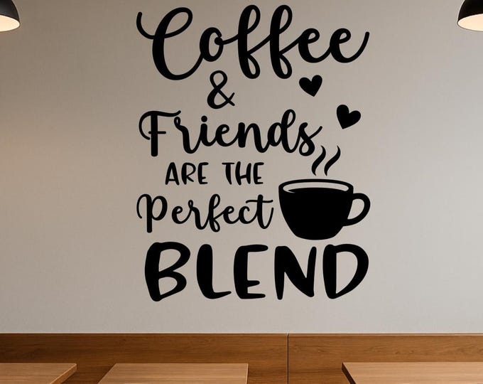 Coffee Wall Decal: "Coffee and Friends are the perfect blend" coffee shop wall decor