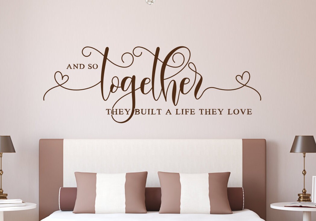 Wall Decal Wedding Gift And So Together They Built A Life They Loved Sign Above Bed Wall Decor Master Bedroom Sign