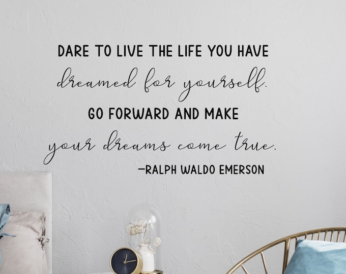 Inspirational quote, dare to live, Ralph waldo Emerson, wall decal, Go forward and make your dreams come true