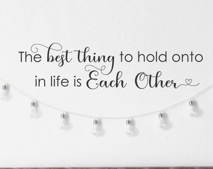 The best thing to hold onto in life is each other master bedroom romantic wall decal for couples, bedroom wall art, master bedroom decor