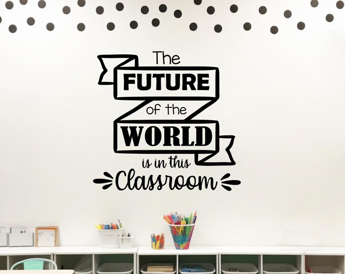 Classroom wall decal, classroom decor, classroom wall art, teacher decal, school wall decal // the future of the world is in this classroom