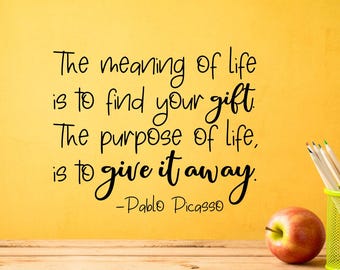 The meaning of life pablo picasso quote wall decal - purpose of life, wall quote, inspirational quote, wall decor, classroom decor
