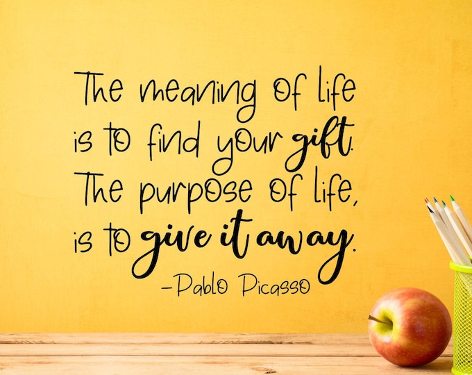 The meaning of life pablo picasso quote wall decal - purpose of life, wall quote, inspirational quote, wall decor, classroom decor