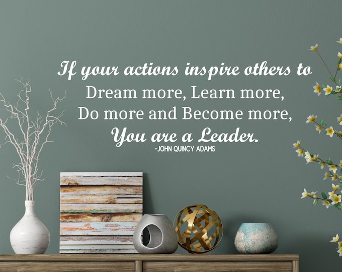 Leader quote wall art vinyl decal - John Quincy Adams leadership quote, If your actions inspire others you are a leader.