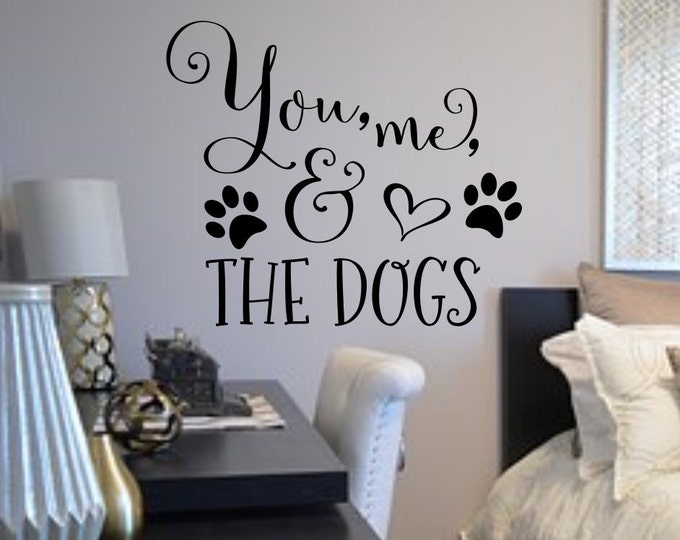 You me and the dogs wall decal, Bedroom Wall Decal, Master Bedroom Decal, Living Room Wall Art, Farmhouse Decal
