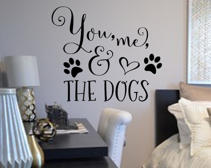 You me and the dogs wall decal, Bedroom Wall Decal, Master Bedroom Decal, Living Room Wall Art, Farmhouse Decal