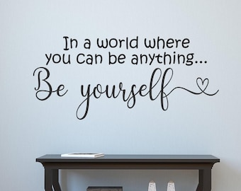 Be yourself - In a world where you can be anything be yourself, be you, always be yourself, be kind, love yourself
