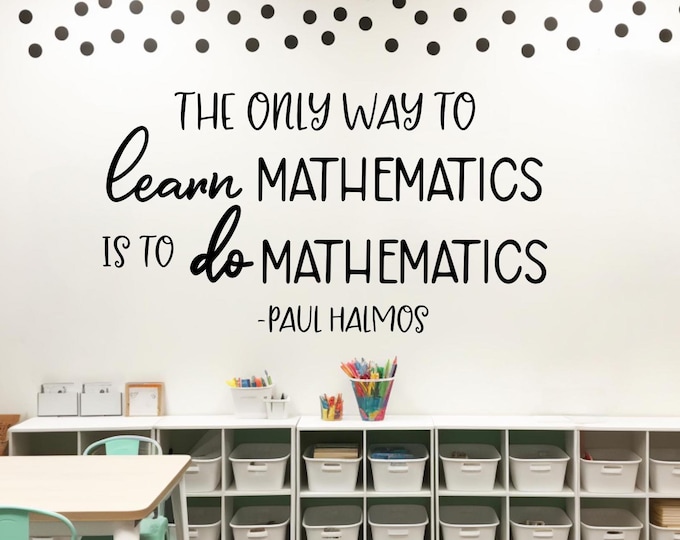 Math wall decal, Paul Halmos math quote, classroom wall decor, mathematics decal