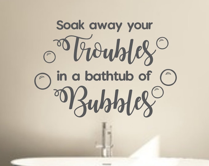 Bathroom wall art vinyl decal // Soak away your troubles over bath tub decor