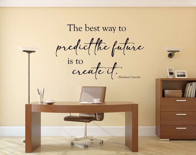 Abraham Lincoln quote, vinyl wall decal, office wall art, office wall decal, the best way to predict the future is to create it