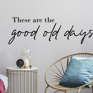 These are the good old days wall art vinyl wall decal quote, farmhouse home decor, good ole days, image 2