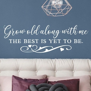 Master bedroom decor, Grow old along with me the best is yet to be, Bedroom Wall Art, Vinyl Wall Sticker, Wall Decal