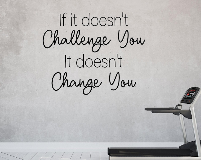 If it doesn't challenge you, it doesn't change you, inspirational wall art, motivational quote, manifestation, mirror decal, home gym decal